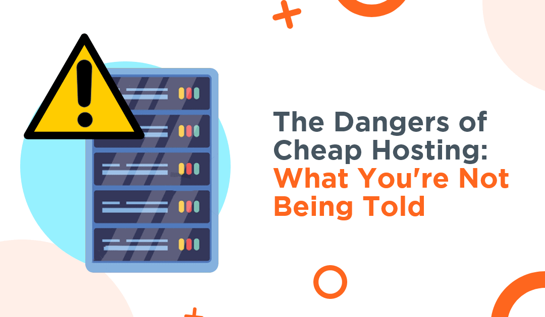 The Dangers of Cheap Hosting: What You’re Not Being Told