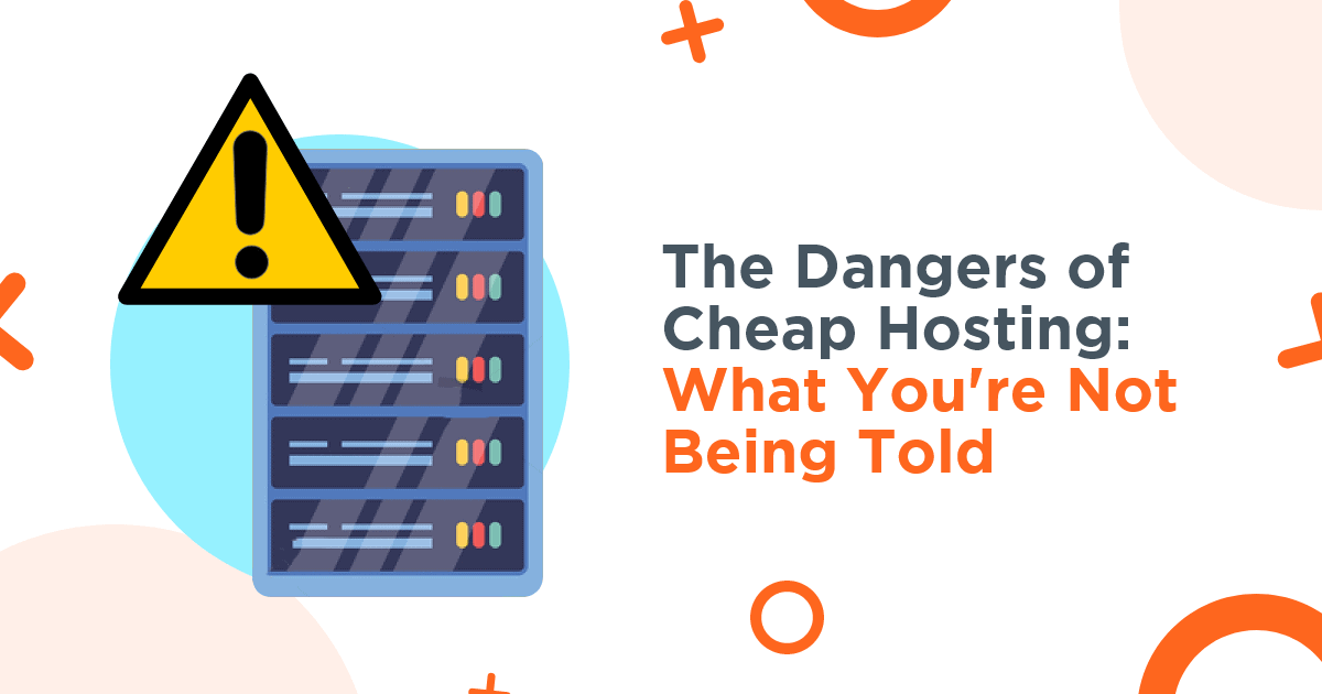 The Dangers of Cheap Hosting: What You’re Not Being Told