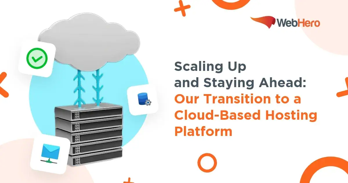 Scaling Up and Staying Ahead: Our Transition to a Cloud-Based Hosting Platform